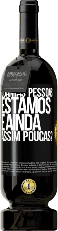 49,95 € Envio grátis | Vinho tinto Edição Premium MBS® Reserva Quantas pessoas estamos e ainda assim poucas? Etiqueta Preta. Etiqueta personalizável Reserva 12 Meses Colheita 2016 Tempranillo