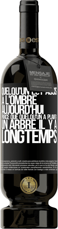 49,95 € Envoi gratuit | Vin rouge Édition Premium MBS® Réserve Quelqu'un est assis à l'ombre aujourd'hui, parce que quelqu'un a planté un arbre il y a longtemps Étiquette Noire. Étiquette personnalisable Réserve 12 Mois Récolte 2016 Tempranillo
