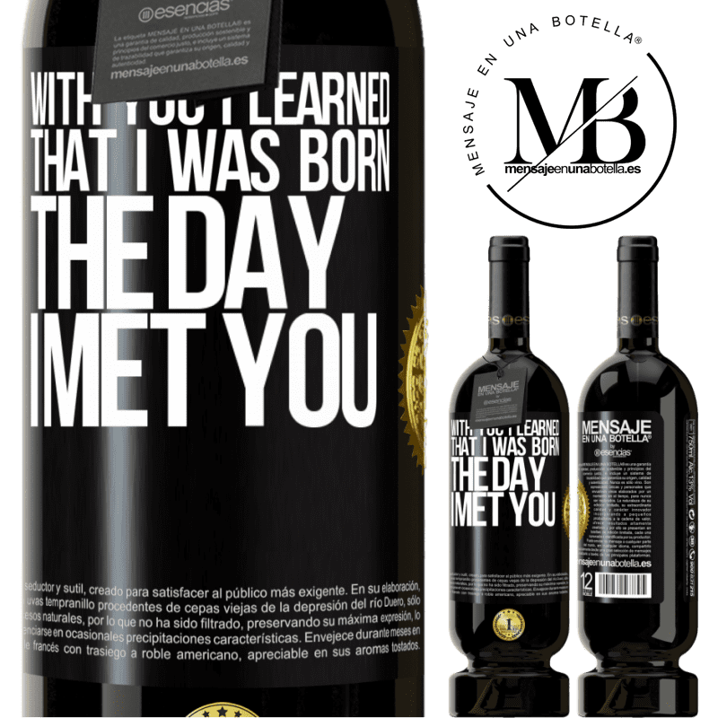 29,95 € Free Shipping | Red Wine Premium Edition MBS® Reserva With you I learned that I was born the day I met you Black Label. Customizable label Reserva 12 Months Harvest 2014 Tempranillo