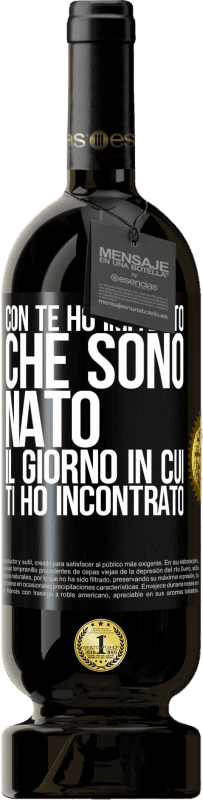 49,95 € | Vino rosso Edizione Premium MBS® Riserva Con te ho imparato che sono nato il giorno in cui ti ho incontrato Etichetta Nera. Etichetta personalizzabile Riserva 12 Mesi Raccogliere 2014 Tempranillo