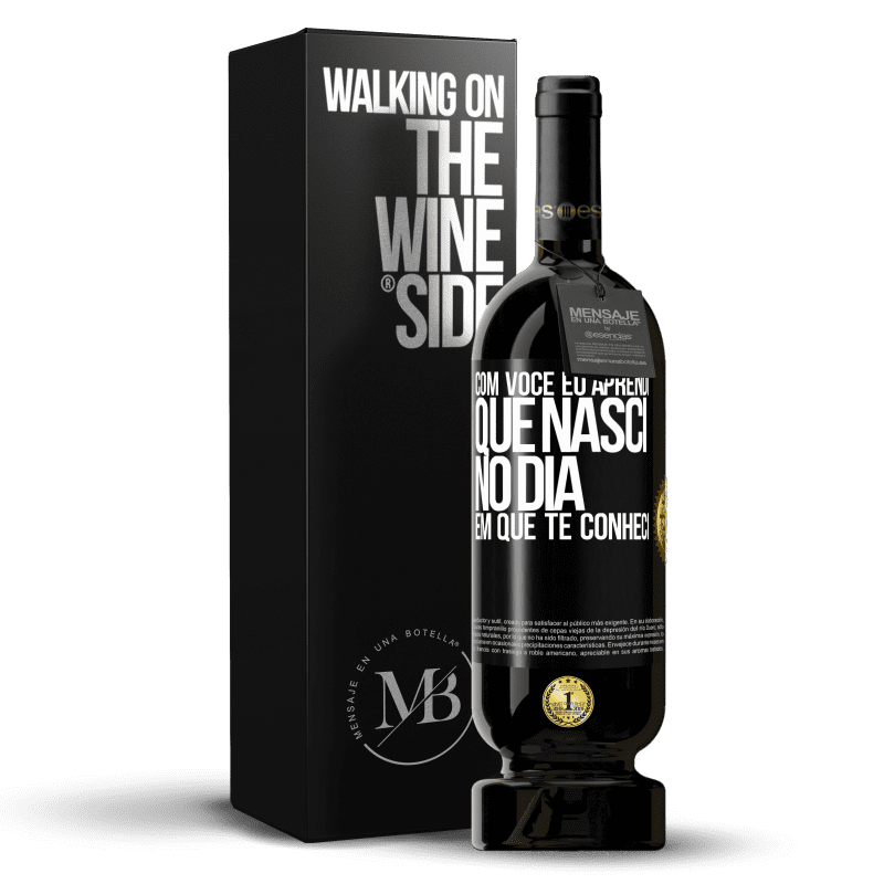 49,95 € Envio grátis | Vinho tinto Edição Premium MBS® Reserva Com você eu aprendi que nasci no dia em que te conheci Etiqueta Preta. Etiqueta personalizável Reserva 12 Meses Colheita 2016 Tempranillo