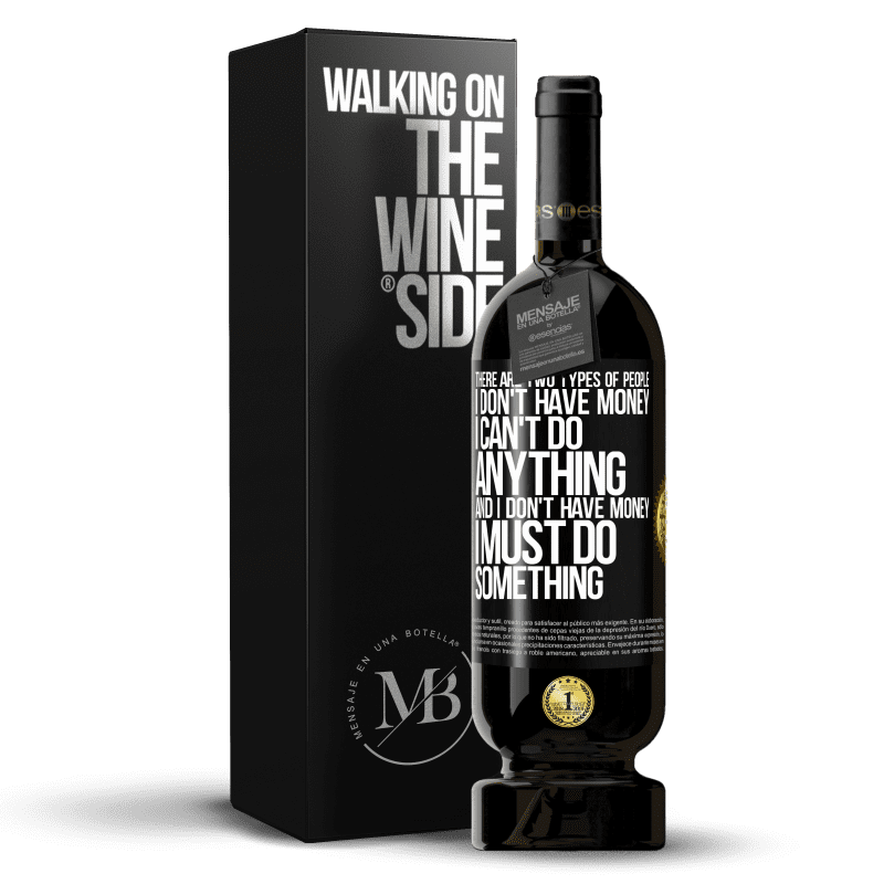 49,95 € Free Shipping | Red Wine Premium Edition MBS® Reserve There are two types of people. I don't have money, I can't do anything and I don't have money, I must do something Black Label. Customizable label Reserve 12 Months Harvest 2016 Tempranillo