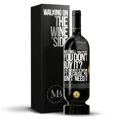 «what will happen if you don't buy it? If the answer is nothing, it's because you don't need it» Premium Edition MBS® Reserve