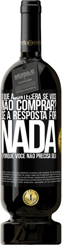 «o que acontecerá se você não comprar? Se a resposta for nada, é porque você não precisa dela» Edição Premium MBS® Reserva