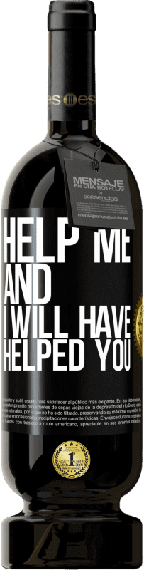 49,95 € | Red Wine Premium Edition MBS® Reserve Help me and I will have helped you Black Label. Customizable label Reserve 12 Months Harvest 2014 Tempranillo