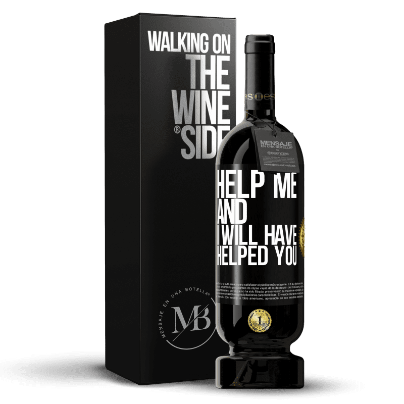 49,95 € Free Shipping | Red Wine Premium Edition MBS® Reserve Help me and I will have helped you Black Label. Customizable label Reserve 12 Months Harvest 2015 Tempranillo