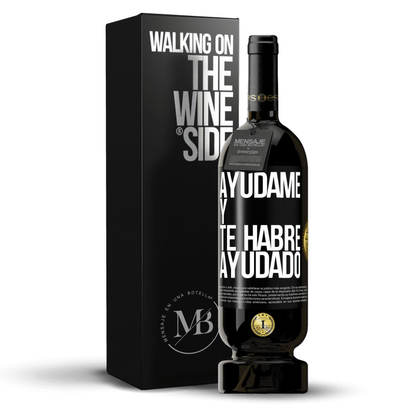 49,95 € Envío gratis | Vino Tinto Edición Premium MBS® Reserva Ayúdame y te habré ayudado Etiqueta Negra. Etiqueta personalizable Reserva 12 Meses Cosecha 2016 Tempranillo