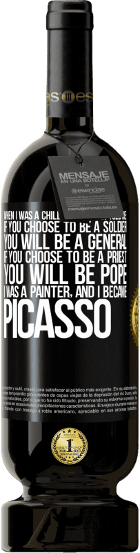 49,95 € | Red Wine Premium Edition MBS® Reserve When I was a child my mother told me: if you choose to be a soldier, you will be a general If you choose to be a priest, you Black Label. Customizable label Reserve 12 Months Harvest 2015 Tempranillo