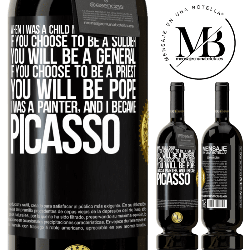 29,95 € Free Shipping | Red Wine Premium Edition MBS® Reserva When I was a child my mother told me: if you choose to be a soldier, you will be a general If you choose to be a priest, you Black Label. Customizable label Reserva 12 Months Harvest 2014 Tempranillo
