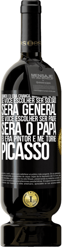 49,95 € | Vinho tinto Edição Premium MBS® Reserva Quando eu era criança, minha mãe me disse: se você escolher ser soldado, será general Se você escolher ser padre, será o Etiqueta Preta. Etiqueta personalizável Reserva 12 Meses Colheita 2015 Tempranillo