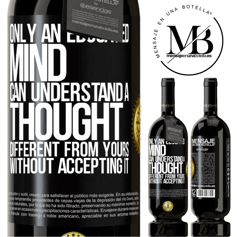 29,95 € Free Shipping | Red Wine Premium Edition MBS® Reserva Only an educated mind can understand a thought different from yours without accepting it Black Label. Customizable label Reserva 12 Months Harvest 2014 Tempranillo