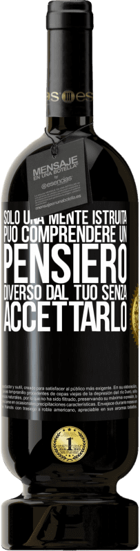 49,95 € Spedizione Gratuita | Vino rosso Edizione Premium MBS® Riserva Solo una mente istruita può comprendere un pensiero diverso dal tuo senza accettarlo Etichetta Nera. Etichetta personalizzabile Riserva 12 Mesi Raccogliere 2016 Tempranillo