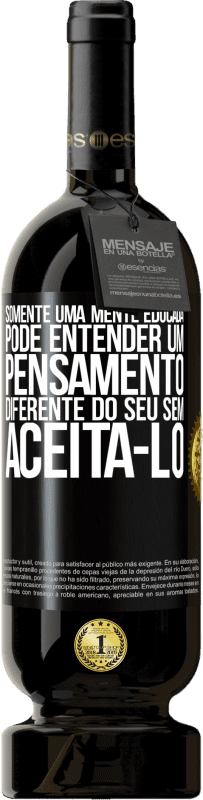 «Somente uma mente educada pode entender um pensamento diferente do seu sem aceitá-lo» Edição Premium MBS® Reserva