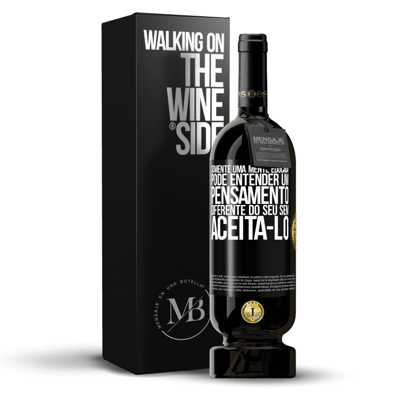 49,95 € Envio grátis | Vinho tinto Edição Premium MBS® Reserva Somente uma mente educada pode entender um pensamento diferente do seu sem aceitá-lo Etiqueta Preta. Etiqueta personalizável Reserva 12 Meses Colheita 2015 Tempranillo