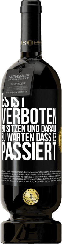 49,95 € | Rotwein Premium Ausgabe MBS® Reserve Es ist verboten zu sitzen und darauf zu warten, dass es passiert Schwarzes Etikett. Anpassbares Etikett Reserve 12 Monate Ernte 2016 Tempranillo