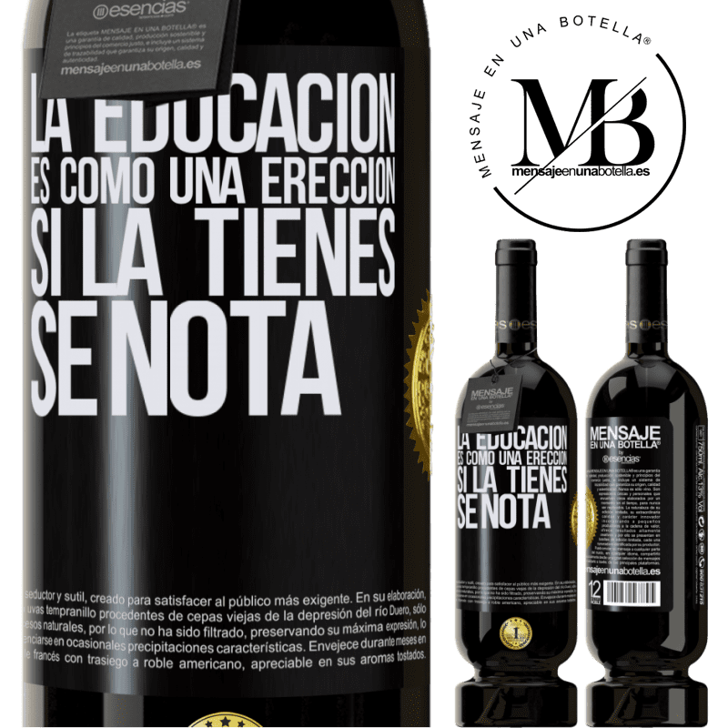 49,95 € Envío gratis | Vino Tinto Edición Premium MBS® Reserva La educación es como una erección. Si la tienes, se nota Etiqueta Negra. Etiqueta personalizable Reserva 12 Meses Cosecha 2014 Tempranillo