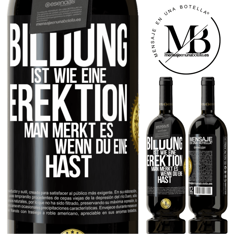 49,95 € Kostenloser Versand | Rotwein Premium Ausgabe MBS® Reserve Bildung ist wie eine Erektion. Man merkt es, wenn du eine hast. Schwarzes Etikett. Anpassbares Etikett Reserve 12 Monate Ernte 2014 Tempranillo