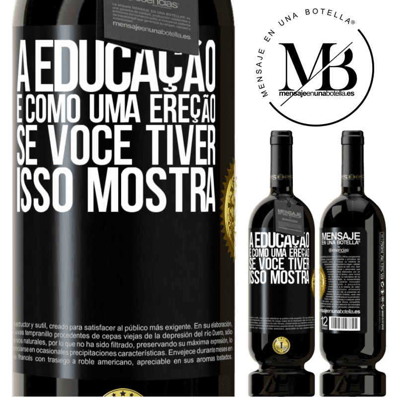 49,95 € Envio grátis | Vinho tinto Edição Premium MBS® Reserva A educação é como uma ereção. Se você tiver, isso mostra Etiqueta Preta. Etiqueta personalizável Reserva 12 Meses Colheita 2014 Tempranillo