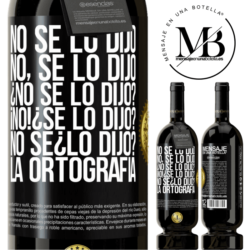 29,95 € Free Shipping | Red Wine Premium Edition MBS® Reserva No se lo dijo. No, se lo dijo. ¿No se lo dijo? ¡No! ¿Se lo dijo? No sé ¿lo dijo? La ortografía Black Label. Customizable label Reserva 12 Months Harvest 2014 Tempranillo
