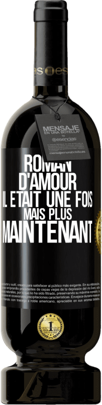 49,95 € | Vin rouge Édition Premium MBS® Réserve Roman d'amour. Il était une fois mais plus maintenant Étiquette Noire. Étiquette personnalisable Réserve 12 Mois Récolte 2015 Tempranillo