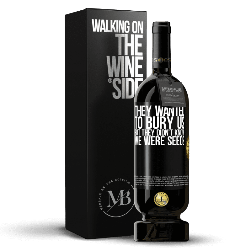 49,95 € Free Shipping | Red Wine Premium Edition MBS® Reserve They wanted to bury us. But they didn't know we were seeds Black Label. Customizable label Reserve 12 Months Harvest 2015 Tempranillo