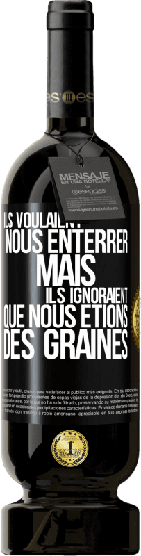 49,95 € Envoi gratuit | Vin rouge Édition Premium MBS® Réserve Ils voulaient nous enterrer. Mais ils ignoraient que nous étions des graines Étiquette Noire. Étiquette personnalisable Réserve 12 Mois Récolte 2016 Tempranillo