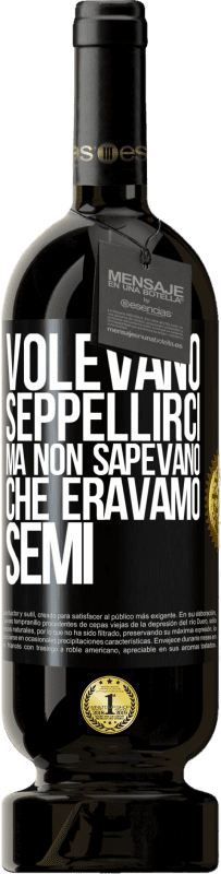 49,95 € Spedizione Gratuita | Vino rosso Edizione Premium MBS® Riserva Volevano seppellirci. Ma non sapevano che eravamo semi Etichetta Nera. Etichetta personalizzabile Riserva 12 Mesi Raccogliere 2015 Tempranillo