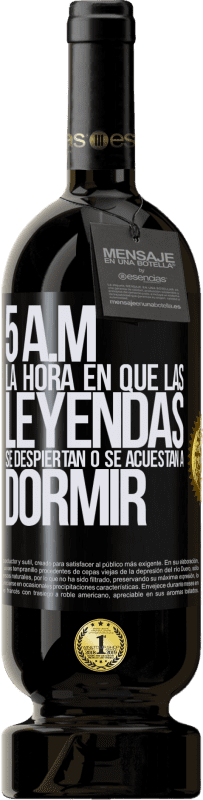 «5 A.M. La hora en que las leyendas se despiertan o se acuestan a dormir» Edición Premium MBS® Reserva