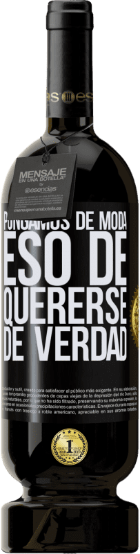 49,95 € | Vino Tinto Edición Premium MBS® Reserva Pongamos de moda eso de quererse de verdad Etiqueta Negra. Etiqueta personalizable Reserva 12 Meses Cosecha 2015 Tempranillo