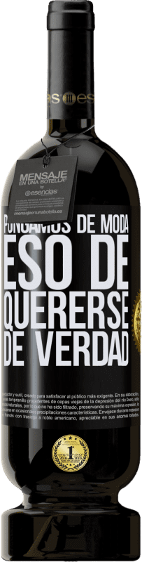 49,95 € Envío gratis | Vino Tinto Edición Premium MBS® Reserva Pongamos de moda eso de quererse de verdad Etiqueta Negra. Etiqueta personalizable Reserva 12 Meses Cosecha 2016 Tempranillo