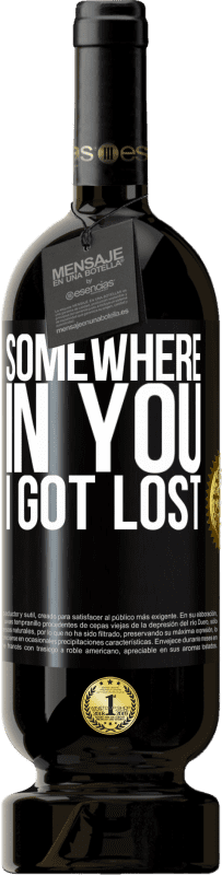 49,95 € | Red Wine Premium Edition MBS® Reserve Somewhere in you I got lost Black Label. Customizable label Reserve 12 Months Harvest 2015 Tempranillo