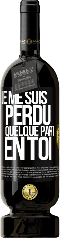 49,95 € | Vin rouge Édition Premium MBS® Réserve Je me suis perdu quelque part en toi Étiquette Noire. Étiquette personnalisable Réserve 12 Mois Récolte 2015 Tempranillo