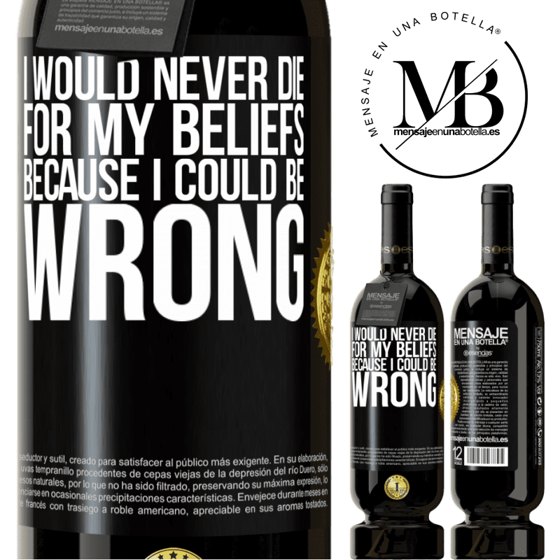 29,95 € Free Shipping | Red Wine Premium Edition MBS® Reserva I would never die for my beliefs because I could be wrong Black Label. Customizable label Reserva 12 Months Harvest 2014 Tempranillo