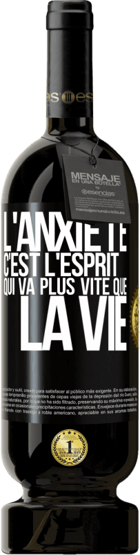 49,95 € | Vin rouge Édition Premium MBS® Réserve L'anxiété c'est l'esprit qui va plus vite que la vie Étiquette Noire. Étiquette personnalisable Réserve 12 Mois Récolte 2015 Tempranillo