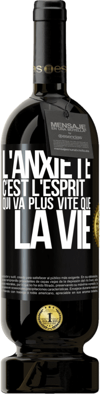 49,95 € Envoi gratuit | Vin rouge Édition Premium MBS® Réserve L'anxiété c'est l'esprit qui va plus vite que la vie Étiquette Noire. Étiquette personnalisable Réserve 12 Mois Récolte 2016 Tempranillo