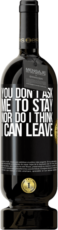 49,95 € | Red Wine Premium Edition MBS® Reserve You don't ask me to stay, nor do I think I can leave Black Label. Customizable label Reserve 12 Months Harvest 2015 Tempranillo