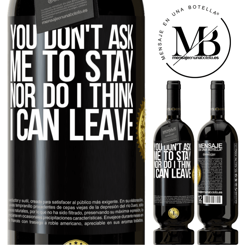 29,95 € Free Shipping | Red Wine Premium Edition MBS® Reserva You don't ask me to stay, nor do I think I can leave Black Label. Customizable label Reserva 12 Months Harvest 2014 Tempranillo