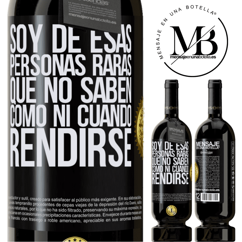 39,95 € Envío gratis | Vino Tinto Edición Premium MBS® Reserva Soy de esas personas raras que no saben cómo ni cuándo rendirse Etiqueta Negra. Etiqueta personalizable Reserva 12 Meses Cosecha 2015 Tempranillo