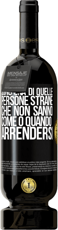 49,95 € | Vino rosso Edizione Premium MBS® Riserva Sono una di quelle persone strane che non sanno come o quando arrendersi Etichetta Nera. Etichetta personalizzabile Riserva 12 Mesi Raccogliere 2015 Tempranillo