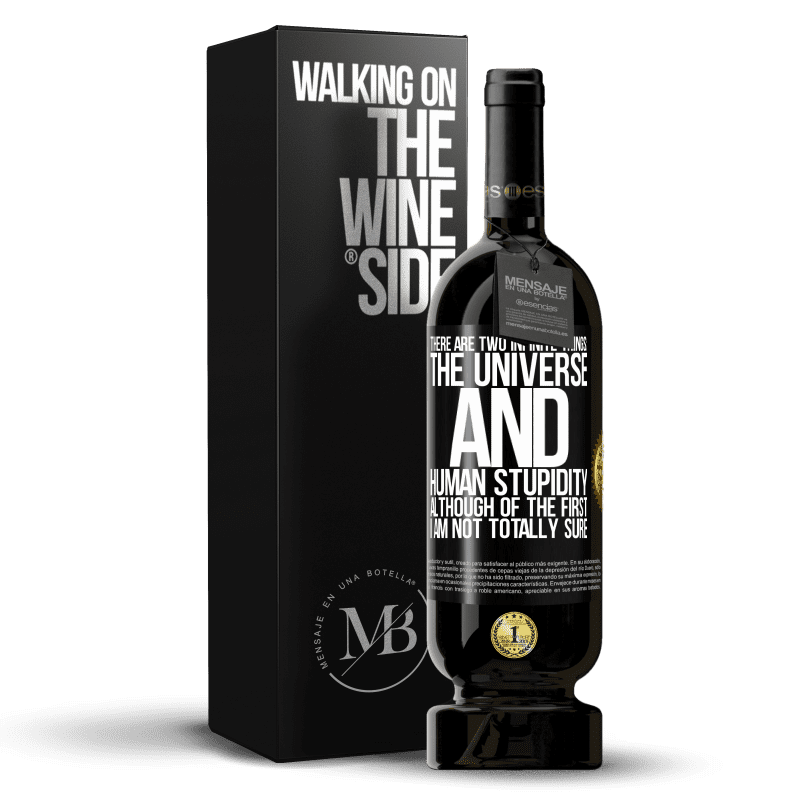 49,95 € Free Shipping | Red Wine Premium Edition MBS® Reserve There are two infinite things: the universe and human stupidity. Although of the first I am not totally sure Black Label. Customizable label Reserve 12 Months Harvest 2014 Tempranillo