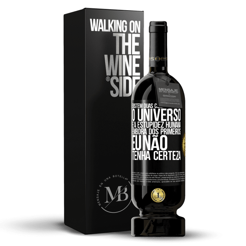 49,95 € Envio grátis | Vinho tinto Edição Premium MBS® Reserva Existem duas coisas infinitas: o universo e a estupidez humana. Embora dos primeiros eu não tenha certeza Etiqueta Preta. Etiqueta personalizável Reserva 12 Meses Colheita 2016 Tempranillo