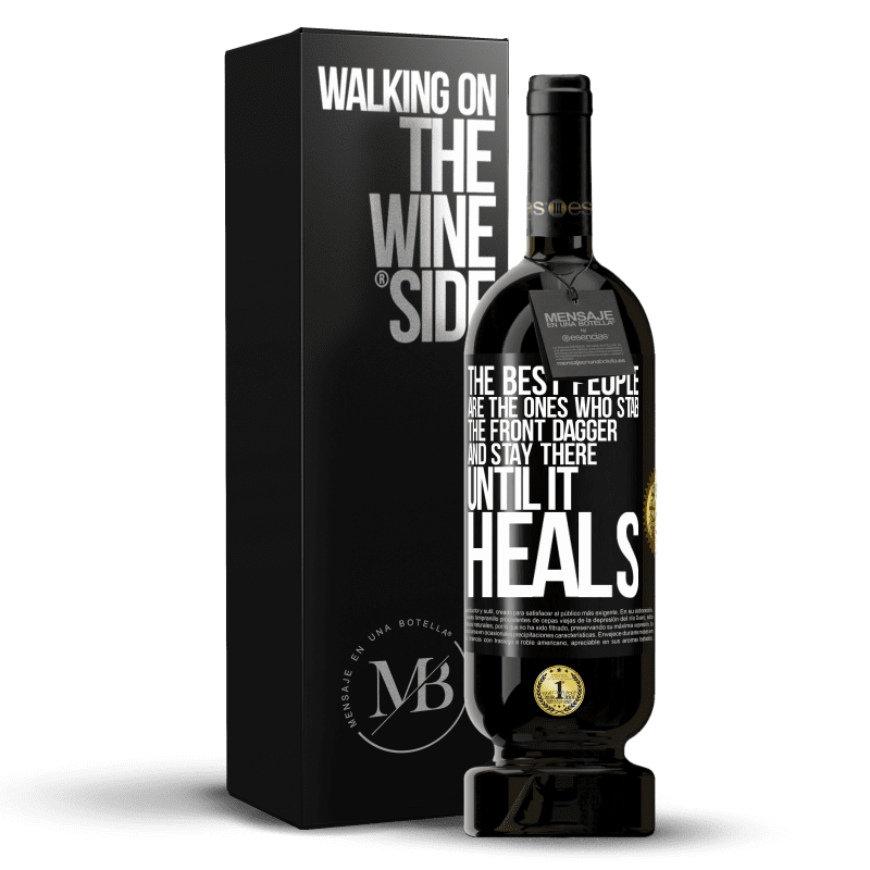 49,95 € Free Shipping | Red Wine Premium Edition MBS® Reserve The best people are the ones who stab the front dagger and stay there until it heals Black Label. Customizable label Reserve 12 Months Harvest 2014 Tempranillo