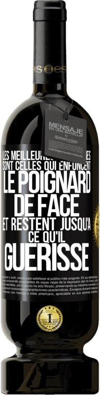 Envoi gratuit | Vin rouge Édition Premium MBS® Réserve Les meilleures personnes sont celles qui enfoncent le poignard de face et restent jusqu'à ce qu'il guérisse Étiquette Noire. Étiquette personnalisable Réserve 12 Mois Récolte 2014 Tempranillo