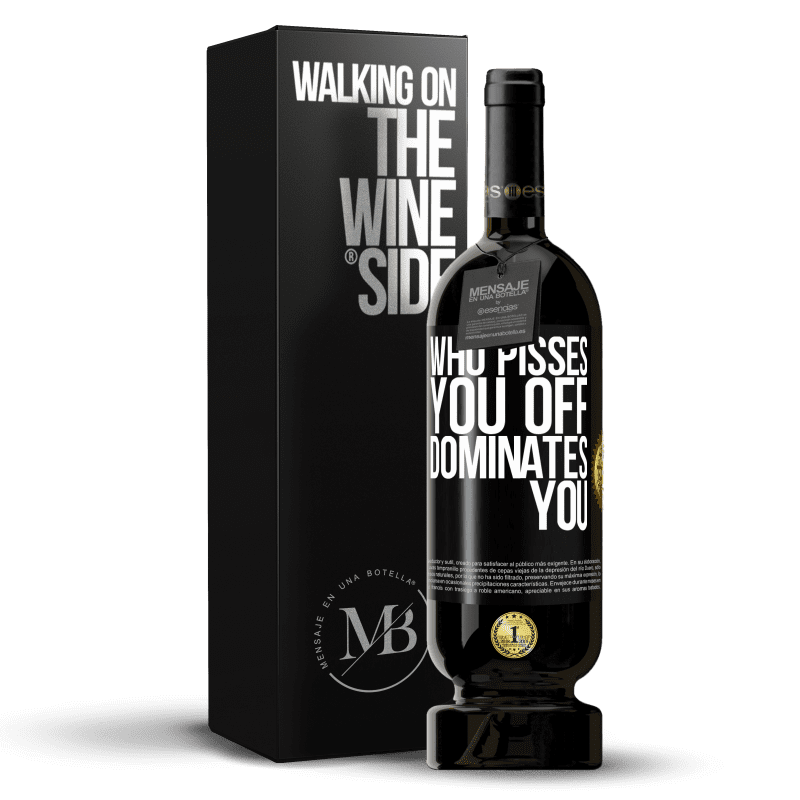 49,95 € Free Shipping | Red Wine Premium Edition MBS® Reserve Who pisses you off, dominates you Black Label. Customizable label Reserve 12 Months Harvest 2014 Tempranillo