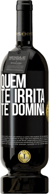 Envio grátis | Vinho tinto Edição Premium MBS® Reserva Quem te irrita, te domina Etiqueta Preta. Etiqueta personalizável Reserva 12 Meses Colheita 2015 Tempranillo