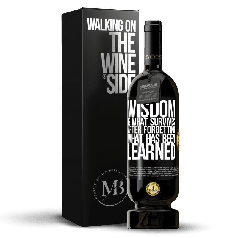 49,95 € Free Shipping | Red Wine Premium Edition MBS® Reserve Wisdom is what survives after forgetting what has been learned Black Label. Customizable label Reserve 12 Months Harvest 2014 Tempranillo