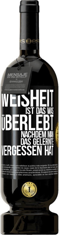 49,95 € | Rotwein Premium Ausgabe MBS® Reserve Weisheit ist das, was überlebt, nachdem man das Gelernte vergessen hat Schwarzes Etikett. Anpassbares Etikett Reserve 12 Monate Ernte 2014 Tempranillo