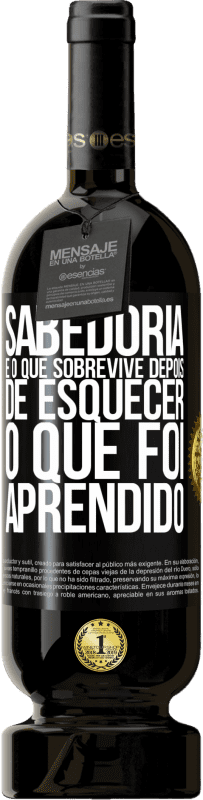 «Sabedoria é o que sobrevive depois de esquecer o que foi aprendido» Edição Premium MBS® Reserva