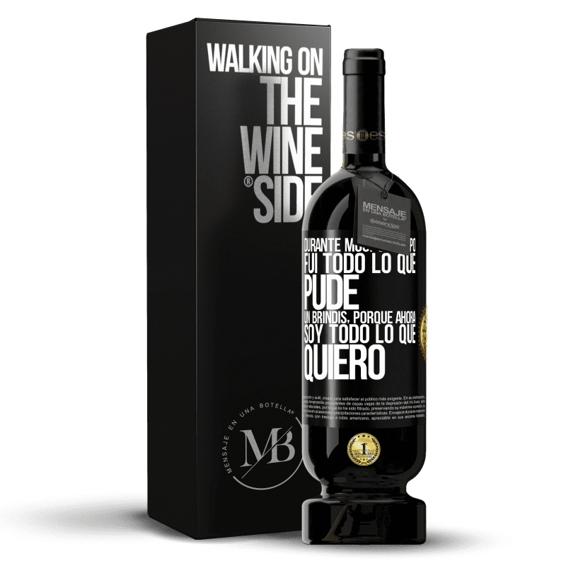 49,95 € Envío gratis | Vino Tinto Edición Premium MBS® Reserva Durante mucho tiempo fui todo lo que pude. Un brindis, porque ahora soy todo lo que quiero Etiqueta Negra. Etiqueta personalizable Reserva 12 Meses Cosecha 2015 Tempranillo