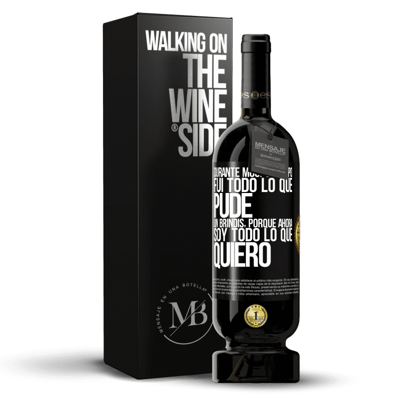 49,95 € Envío gratis | Vino Tinto Edición Premium MBS® Reserva Durante mucho tiempo fui todo lo que pude. Un brindis, porque ahora soy todo lo que quiero Etiqueta Negra. Etiqueta personalizable Reserva 12 Meses Cosecha 2016 Tempranillo